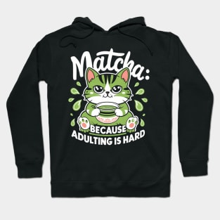 Matcha Because Adulting Is Hard Hoodie